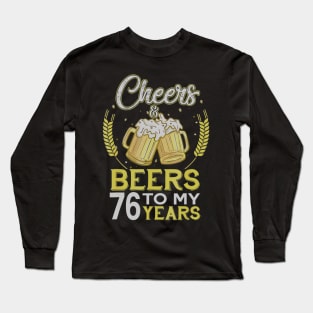 Cheers And Beers To My 76 Years Old 76th Birthday Gift Long Sleeve T-Shirt